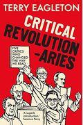 Critical Revolutionaries: Five Critics Who Changed The Way We Read