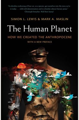 The Human Planet: How We Created The Anthropocene The Human Planet: How We Created The Anthropocene