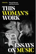 This Woman's Work: Essays On Music