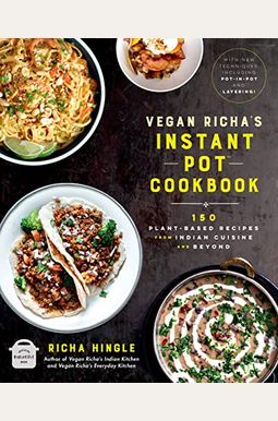 Vegan Richa's Instant Pot(Tm) Cookbook: 150 Plant-Based Recipes From Indian Cuisine And Beyond Vegan Richa's Instant Pot(Tm) Cookbook: 150 Plant-Based Recipes From Indian Cuisine And Beyond