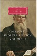 Collected Shorter Fiction Of Leo Tolstoy, Volume Ii: Introduction By John Bayley