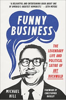 Funny Business: The Legendary Life And Political Satire Of Art Buchwald Funny Business: The Legendary Life And Political Satire Of Art Buchwald