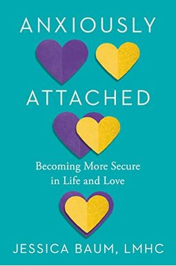 Anxiously Attached: Becoming More Secure In Life And Love Anxiously Attached: Becoming More Secure In Life And Love