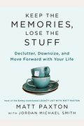 Keep The Memories, Lose The Stuff: Declutter, Downsize, And Move Forward With Your Life