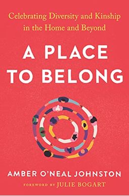 A Place To Belong: Celebrating Diversity And Kinship In The Home And Beyond A Place To Belong: Celebrating Diversity And Kinship In The Home And Beyond