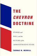 The Chevron Doctrine: Its Rise and Fall, and the Future of the Administrative State