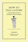 How To Tell A Story: An Ancient Guide To The Art Of Storytelling For Writers And Readers