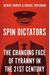 Spin Dictators: The Changing Face Of Tyranny In The 21st Century