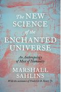 The New Science Of The Enchanted Universe: An Anthropology Of Most Of Humanity