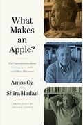 What Makes An Apple?: Six Conversations About Writing, Love, Guilt, And Other Pleasures