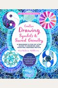 Creative Drawing: Symbols and Sacred Geometry: A Beginner's Step-By-Step Guide to Drawing and Painting Inspired Motifs - Explore Compass Drawing, Colo