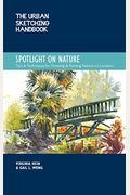The Urban Sketching Handbook Spotlight On Nature: Tips And Techniques For Drawing And Painting Nature On Locationvolume 15