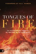 Tongues Of Fire: 101 Supernatural Benefits Of Praying In The Holy Spirit