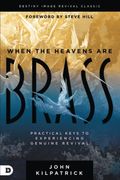 When The Heavens Are Brass: Practical Keys To Experiencing Genuine Revival