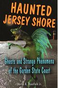 Haunted Jersey Shore: Ghosts And Strange Phenomena Of The Garden State Coast