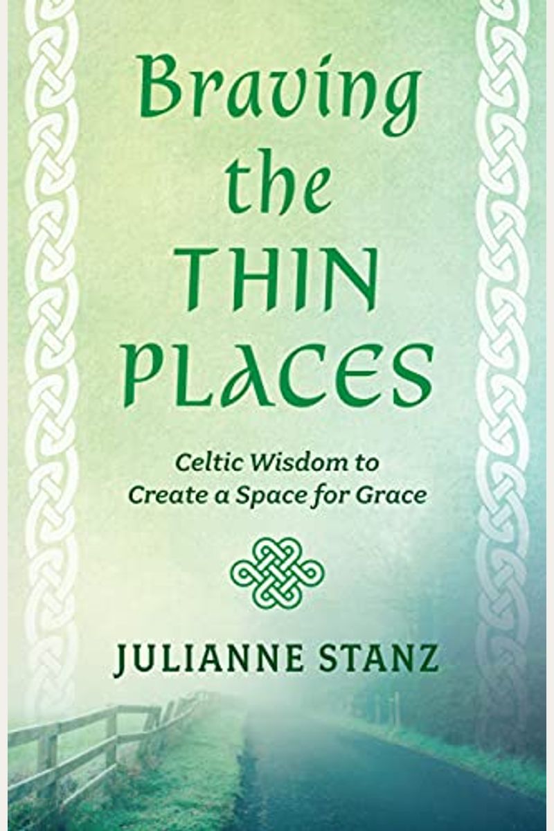 Braving The Thin Places: Celtic Wisdom To Create A Space For Grace