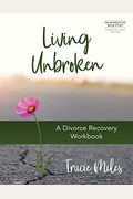 Living Unbroken: A Divorce Recovery Workbook
