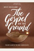 The Gospel On The Ground - Bible Study Book With Video Access: The Grit And Glory Of The Early Church In Acts