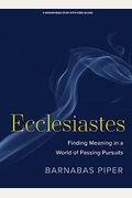 Ecclesiastes - Bible Study Book With Video Access: Finding Meaning In A World Of Passing Pursuits