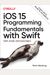 Ios 15 Programming Fundamentals With Swift: Swift, Xcode, And Cocoa Basics