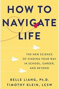 How To Navigate Life: The New Science Of Finding Your Way In School, Career, And Beyond