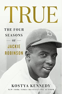 True: The Four Seasons of Jackie Robinson True: The Four Seasons of Jackie Robinson