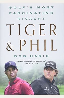 Tiger & Phil: Golf's Most Fascinating Rivalry Tiger & Phil: Golf's Most Fascinating Rivalry