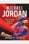 Michael Jordan: Life Lessons From His Airness