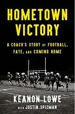 Hometown Victory: A Coach's Story of Football, Fate, and Coming Home Hometown Victory: A Coach's Story of Football, Fate, and Coming Home