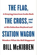 The Flag, The Cross, And The Station Wagon: A Graying American Looks Back At His Suburban Boyhood And Wonders What The Hell Happened