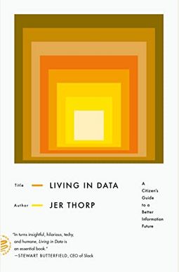 Living in Data: A Citizen's Guide to a Better Information Future
