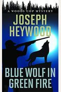 Blue Wolf In Green Fire: A Woods Cop Mystery