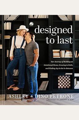 Designed to Last: Our Journey of Building an Intentional Home, Growing in Faith, and Finding Joy in the In-Between Designed to Last: Our Journey of Building an Intentional Home, Growing in Faith, and Finding Joy in the In-Between