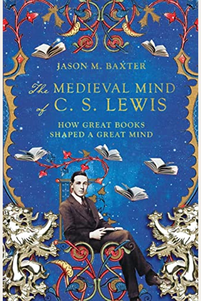 The Medieval Mind Of C. S. Lewis: How Great Books Shaped A Great Mind