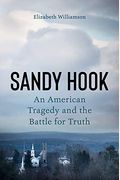 Sandy Hook: How an American Tragedy Became a Battle for Truth