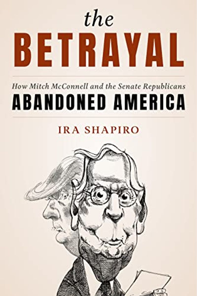 The Betrayal: How Mitch Mcconnell And The Senate Republicans Abandoned America
