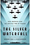 The Silver Waterfall: How America Won The War In The Pacific At Midway