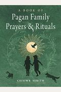 A Book Of Pagan Family Prayers And Rituals