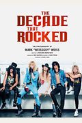 The Decade That Rocked: The Photography of Mark Weissguy Weiss (Heavy Metal, Rock, Photography, Biography, Gifts for Heavy Metal Fans)