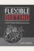 Flexible Dieting: A Science-Based, Reality-Tested Method For Achieving And Maintaining Your Optima L Physique, Performance And Health