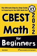 Cbest Math For Beginners: The Ultimate Step By Step Guide To Preparing For The Cbest Math Test