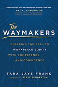 The Waymakers: Clearing the Path to Workplace Equity with Competence and Confidence
