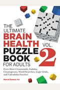 The Ultimate Brain Health Puzzle Book for Adults, Vol. 2: Even More Crosswords, Sudoku, Cryptograms, Word Searches, Logic Grids, and Calcudoku Puzzles