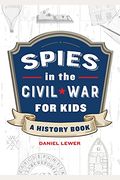 Spies In The Civil War For Kids: A History Book