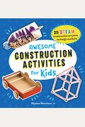 Awesome Construction Activities For Kids: 25 Steam Construction Projects To Design And Build