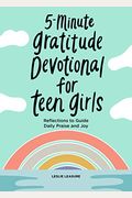 5-Minute Gratitude Devotional For Teen Girls: Reflections To Guide Daily Praise And Joy