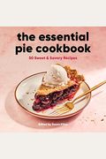 The Essential Pie Cookbook: 50 Sweet & Savory Recipes
