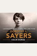 Dorothy L. Sayers: A Biography: Death, Dante And Lord Peter Wimsey