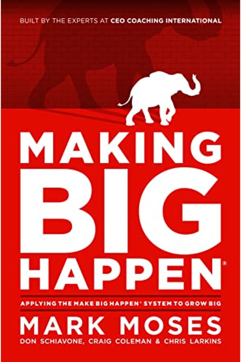 Making Big Happen: Applying The Make Big Happen System To Grow Big