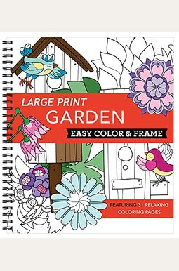Large Print Easy Color & Frame - Garden (Adult Coloring Book) Large Print Easy Color & Frame - Garden (Adult Coloring Book)